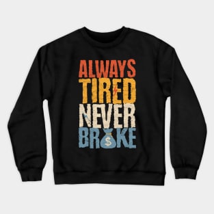 Always Tired Never Broke Crewneck Sweatshirt